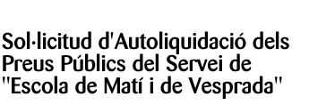 solicitud de autoliquidacion de precios publicos de escola de mati i vesprada